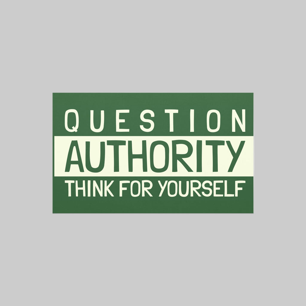 Green and white sign with text 'QUESTION AUTHORITY THINK FOR YOURSELF' on a white background