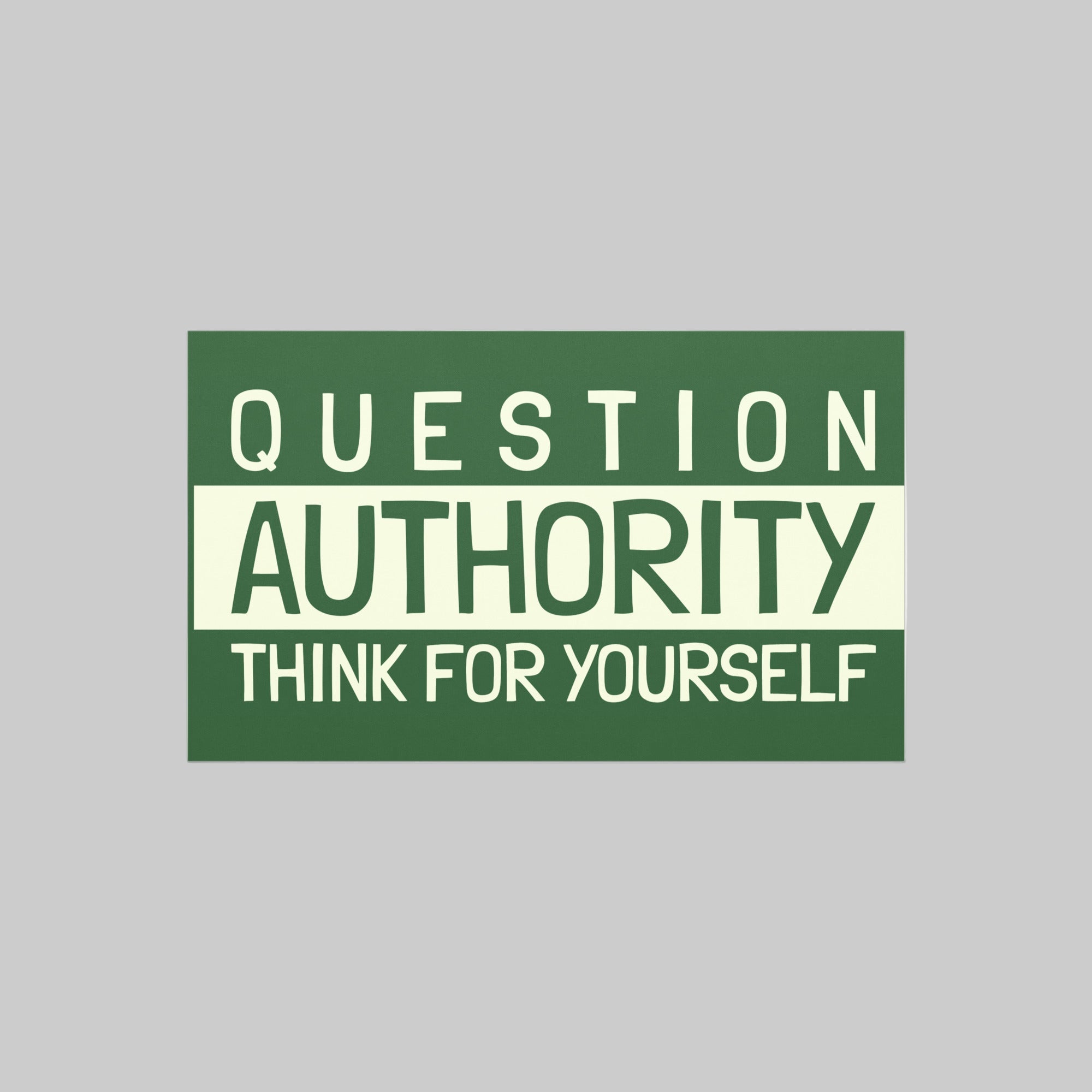 Green and white sign with text 'QUESTION AUTHORITY THINK FOR YOURSELF' on a white background